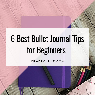 Crafty Julie | 6 Best Bullet Journal Tips for Beginners