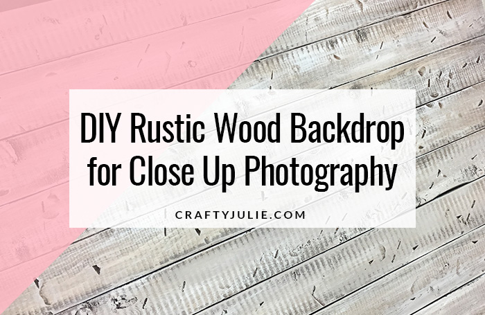DIY Rustic Wood Backdrop for Close Up Photography