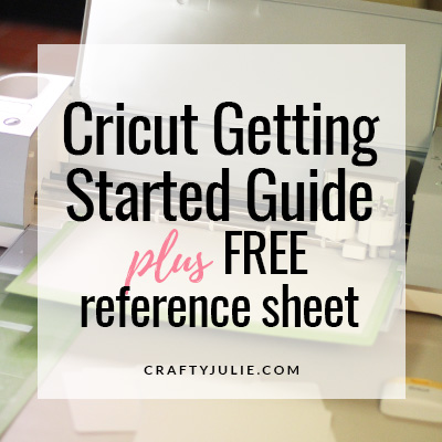 Cricut Getting Started Guide | CraftyJulie